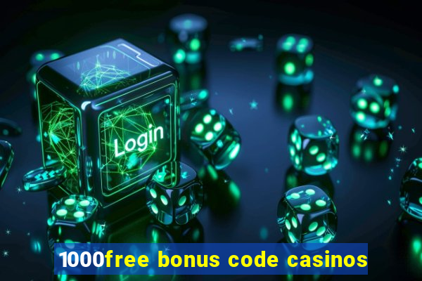 1000free bonus code casinos