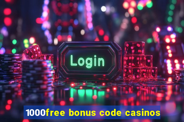 1000free bonus code casinos