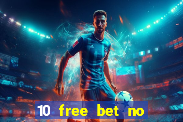 10 free bet no deposit casino