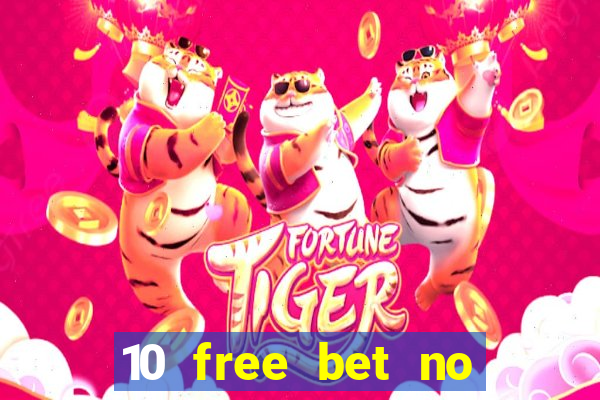 10 free bet no deposit casino