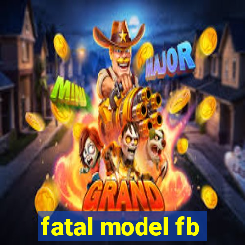 fatal model fb