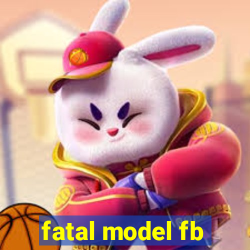 fatal model fb