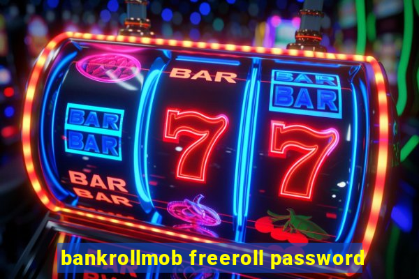 bankrollmob freeroll password