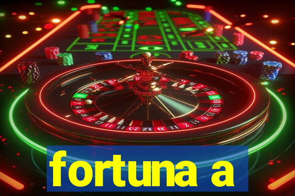 fortuna a