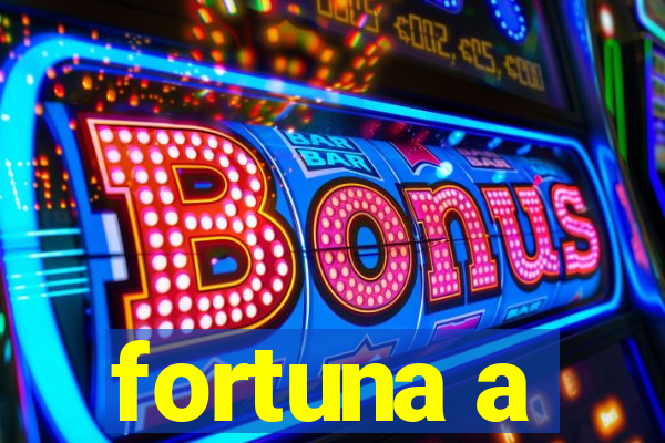 fortuna a