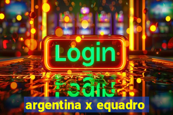 argentina x equadro