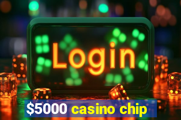 $5000 casino chip