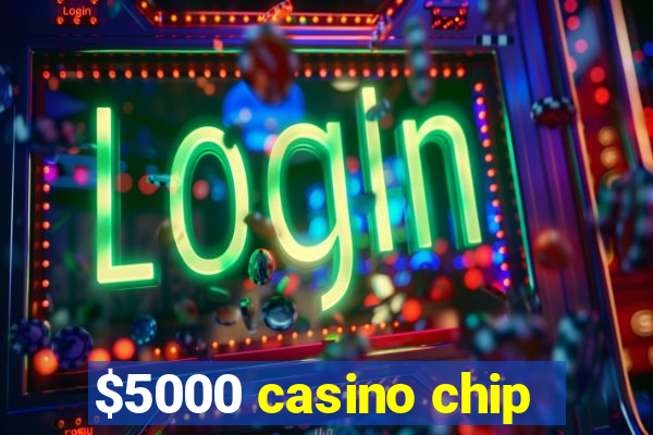 $5000 casino chip