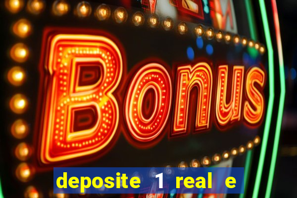 deposite 1 real e ganhe bonus