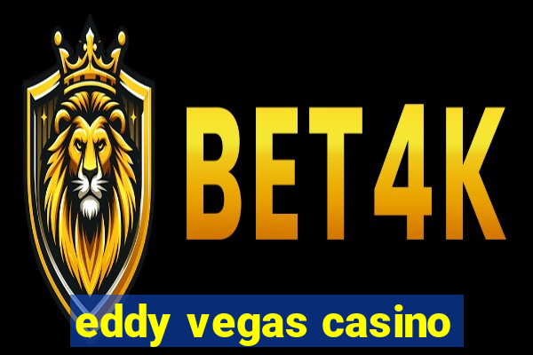 eddy vegas casino