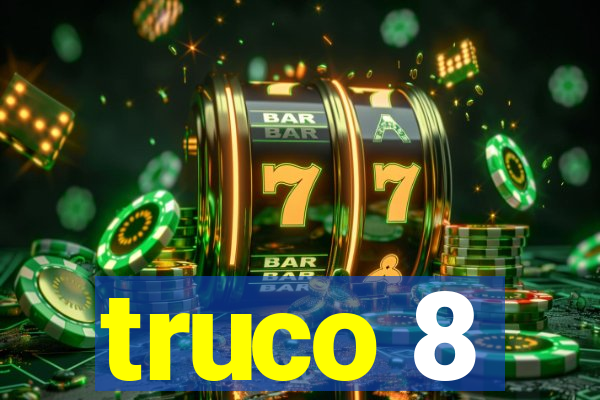 truco 8