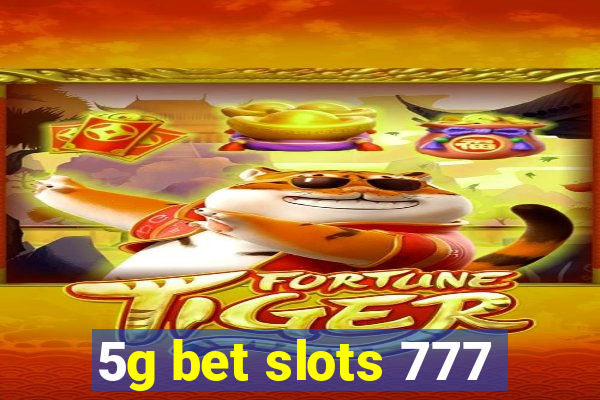 5g bet slots 777