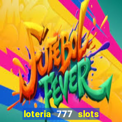 loteria 777 slots paga mesmo