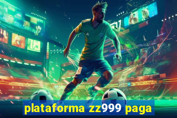 plataforma zz999 paga