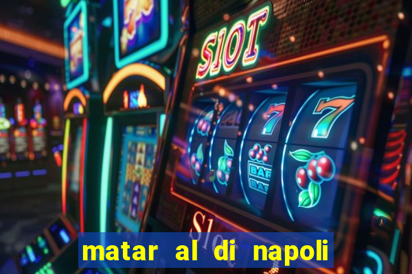 matar al di napoli ou nao