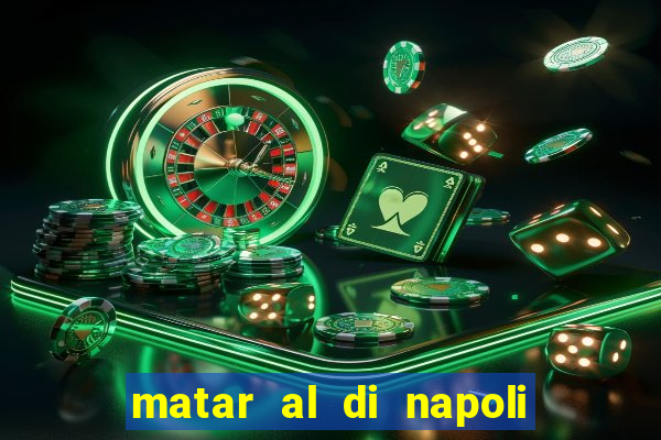 matar al di napoli ou nao