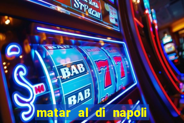 matar al di napoli ou nao