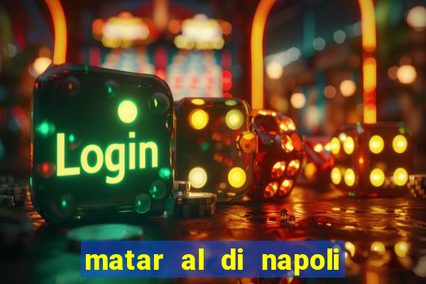 matar al di napoli ou nao