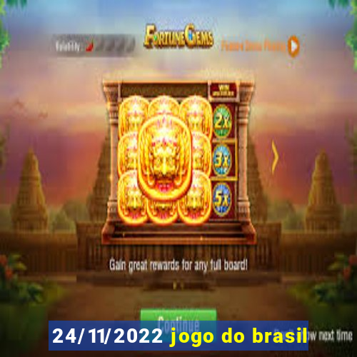 24/11/2022 jogo do brasil