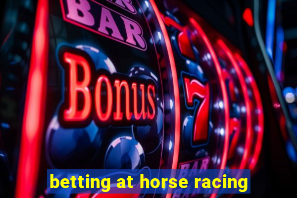 betting at horse racing