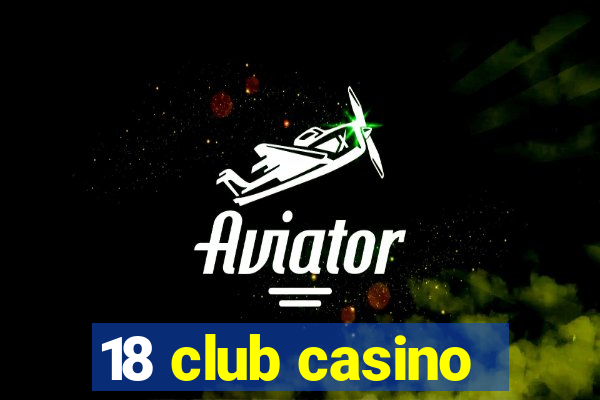 18 club casino