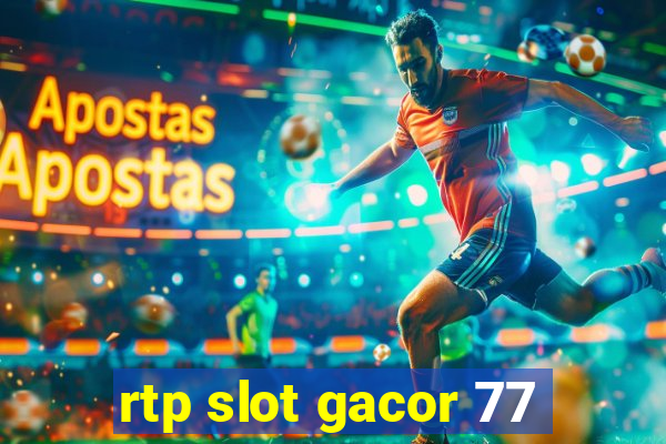 rtp slot gacor 77