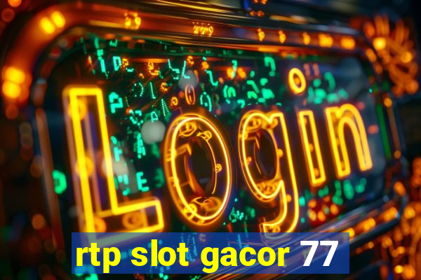 rtp slot gacor 77