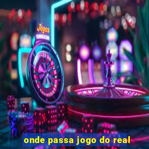 onde passa jogo do real