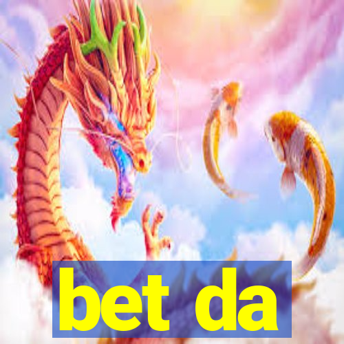 bet da