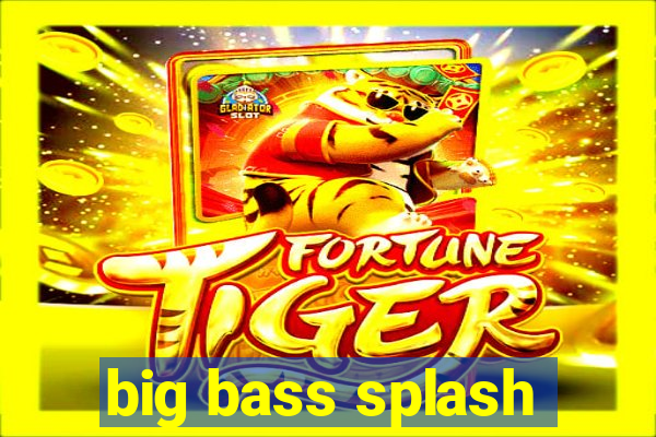 big bass splash