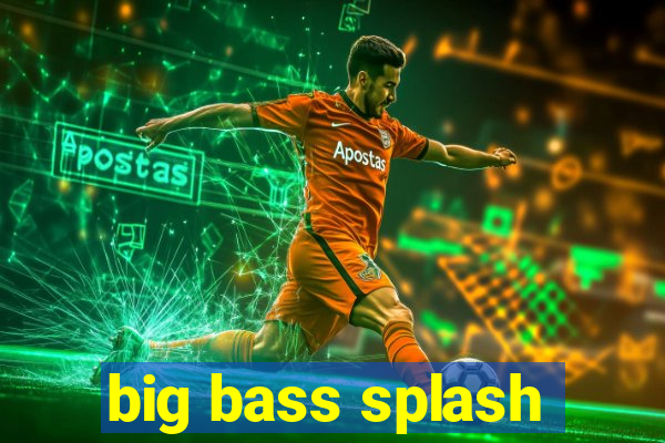 big bass splash