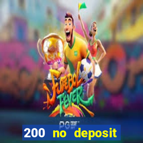 200 no deposit casino bonus