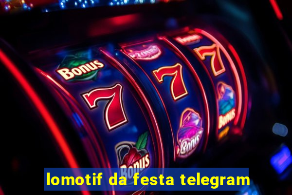 lomotif da festa telegram