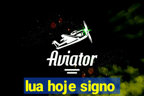 lua hoje signo