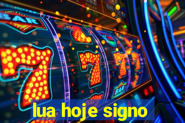 lua hoje signo