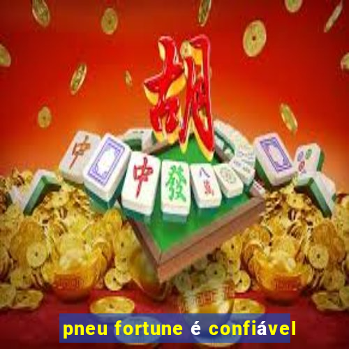 pneu fortune é confiável