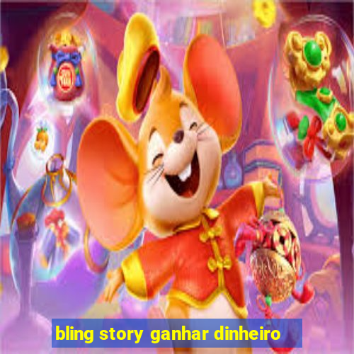 bling story ganhar dinheiro