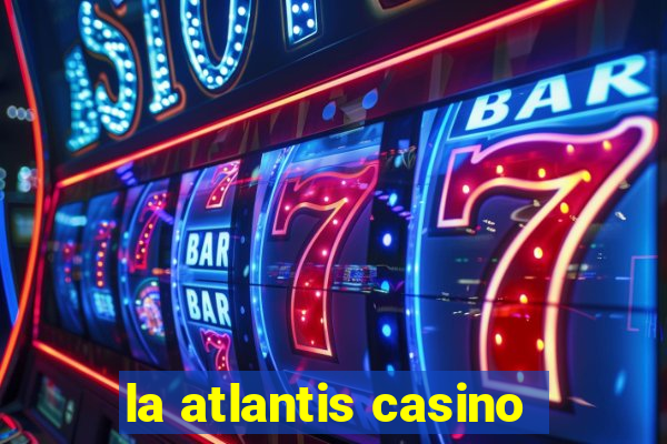 la atlantis casino