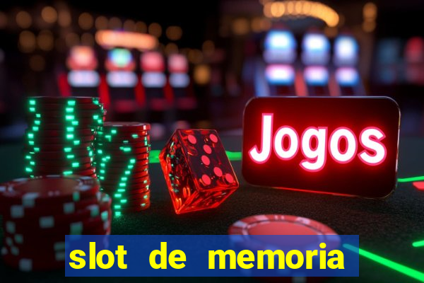 slot de memoria ram parou de funcionar