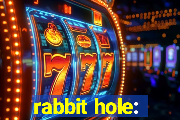 rabbit hole: