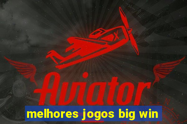 melhores jogos big win