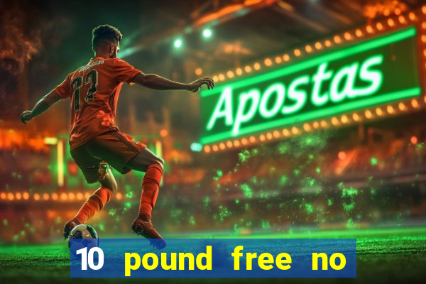 10 pound free no deposit casino bonus