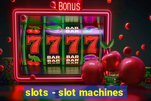 slots - slot machines