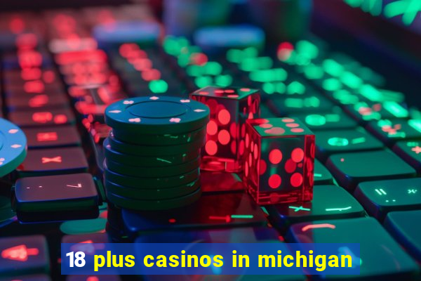 18 plus casinos in michigan