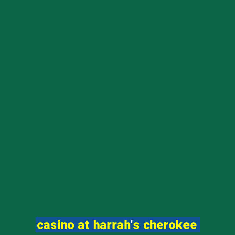 casino at harrah's cherokee