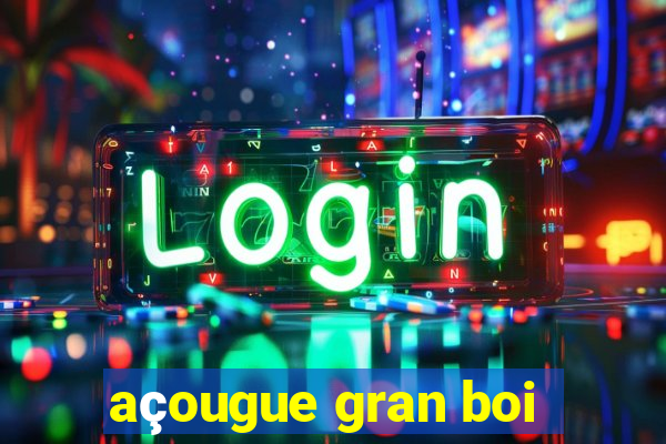 açougue gran boi