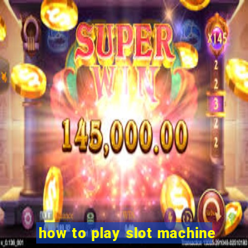 how to play slot machine