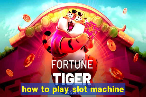 how to play slot machine