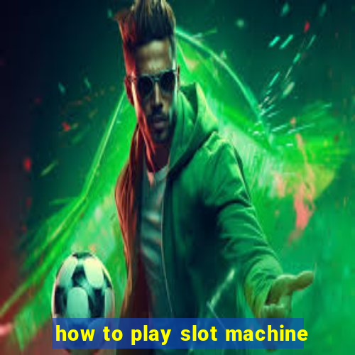 how to play slot machine