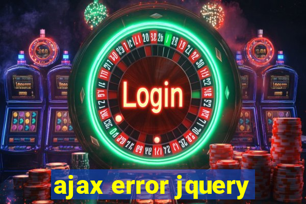 ajax error jquery